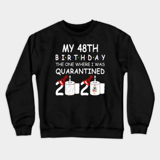 My 48th Birthday The One Where I Was Quarantined 2020 Crewneck Sweatshirt